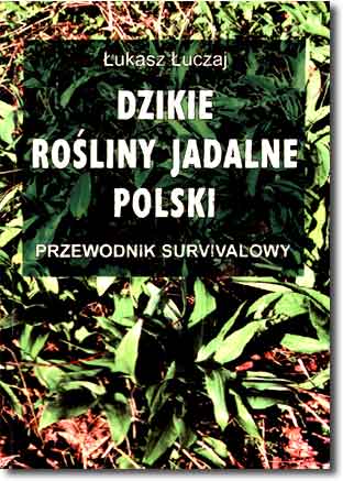 Dzikie ro�liny jadalne Polski. Przewodnik survivalowy