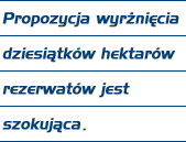 Propozycja wyrnicia dziesitkw hektarw rezerwatw jest szokujca.